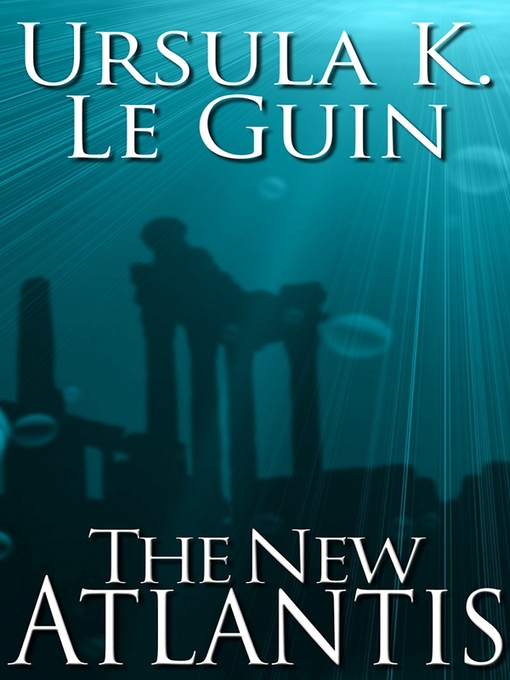 Title details for The New Atlantis by Ursula K. Le Guin - Wait list